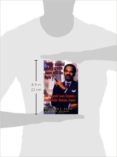 Why Should White Guys Have All the Fun?: How Reginald Lewis Created a Billion-Dollar Business Empire