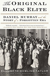The Original Black Elite: Daniel Murray and the Story of a Forgotten Era by Elizabeth Dowling Taylor