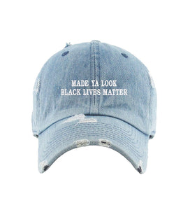 “Made Ya Look” Black Lives Matter Dad Hat (Distressed)